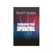 Commanding the Supernatural by David Oyedepo 